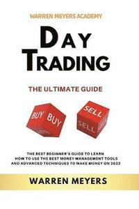bokomslag Day Trading the Ultimate Guide the Best Beginner's Guide to Learn How to Use the Best Money Management Tools and Advanced Techniques to Make Money on 2022