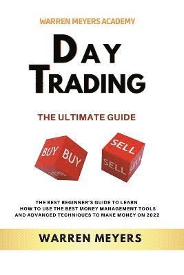Day Trading the Ultimate Guide the Best Beginner's Guide to Learn How to Use the Best Money Management Tools and Advanced Techniques to Make Money on 2022 1