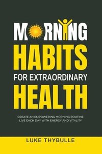 bokomslag Morning Habits For Extraordinary Health