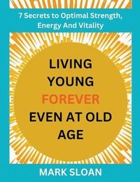 bokomslag Living Young Forever Even at Old Age