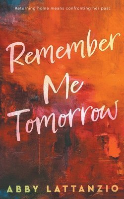 Abby Lattanzio - Remember Me Tomorrow, Häftad