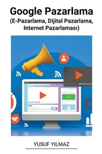 bokomslag Google Pazarlama (E-Pazarlama, Dijital Pazarlama, Internet Pazarlamas&#305;)