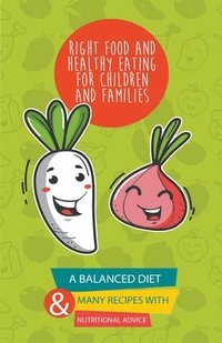 bokomslag Right Food and Healthy Eating for Children and Families A Balanced Diet With Many Recipes and Great Nutritional Advice