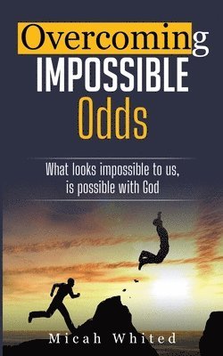 Overcoming Impossible Odds 1