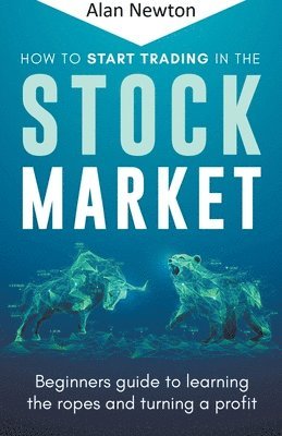 Alan Newton - How To Start Trading In The Stock Market, Häftad