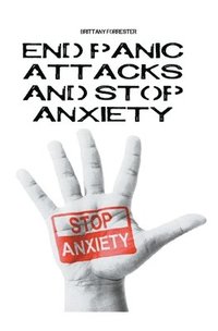 bokomslag End Panic Attacks And Stop Anxiety
