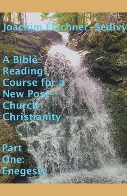 A Bible-Reading Course for a New Post-Church Christianity - Part One 1