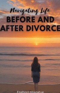 bokomslag Navigating Life Before and After Divorce