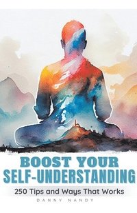 bokomslag Boost Your Self Understanding - 250 Tips and Ways That Works