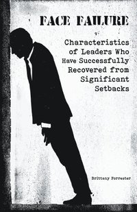 bokomslag Face Failure Characteristics of Leaders Who Have Successfully Recovered from Significant Setbacks