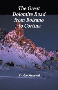 bokomslag The Great Dolomite Road From Bolzano to Cortina