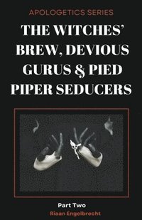 bokomslag The Witches' Brew, Devious Gurus & Pied Piper Seducers Part 2