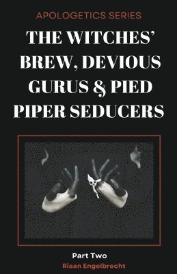 Witches' Brew, Devious Gurus & Pied Piper Seducers Part 2