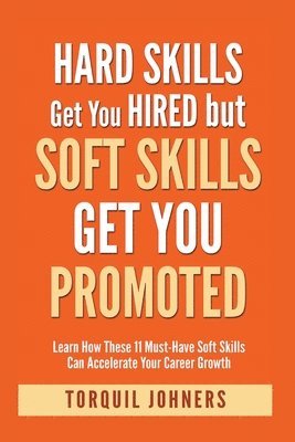 bokomslag Hard Skills Get You Hired But Soft Skills Get You Promoted