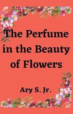bokomslag Perfume in the Beauty of Flowers