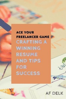 Af Delk, AF Delk - Ace Your Freelancer Game, Häftad