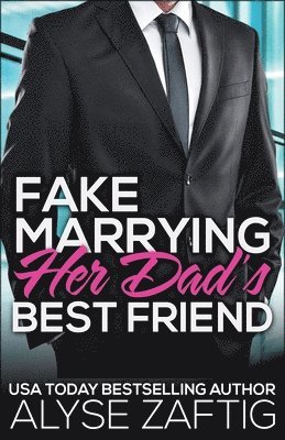 Alyse Zaftig - Fake Marrying Her Dad's Best Friend, Häftad