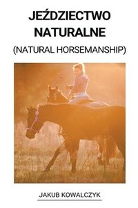 bokomslag Je&#378;dziectwo Naturalne (Natural Horsemanship)