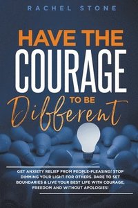 bokomslag Have The Courage To Be Different