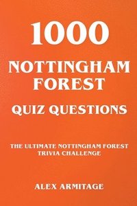 bokomslag 1000 Nottingham Forest Quiz Questions - The Ultimate Nottingham Forest Trivia Challenge