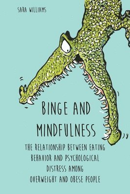 Binge and Mindfulness The Relationship Between Eating Behavior and Psychological Distress among Overweight and Obese People 1