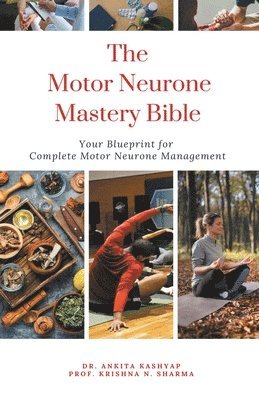 Ankita Kashyap, Prof Krishna N Sharma, Prof Krishna N. Sharma, Dr. Ankita Kashyap, Prof. Krishna N. Sharma, Krishna N. Sharma - Motor Neurone Mastery Bible, Häftad