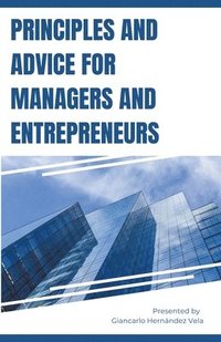 bokomslag Principles and Advice for Managers and Entrepreneurs