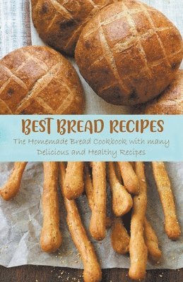 Jennifer Ashton - Best Bread Recipes The Homemade Bread Cookbook with many Delicious and Healthy Recipes, Häftad