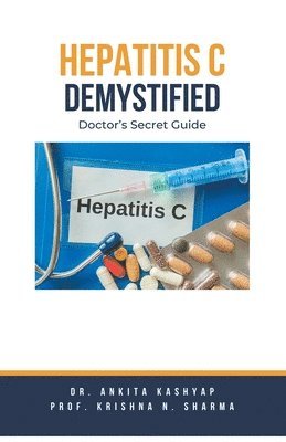 Ankita Kashyap, Prof Krishna N Sharma, Prof Krishna N. Sharma, Dr. Ankita Kashyap, Prof. Krishna N. Sharma, Krishna N. Sharma - Hepatitis C Demystified, Häftad