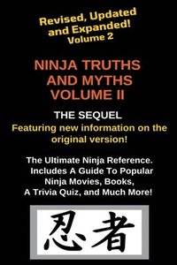 bokomslag Ninja Truths and Myths Volume II. Newly Revised, Updated and Expanded!
