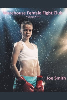 Joe Smith - Warehouse Female Fight Club (A Catfight Novel), Häftad