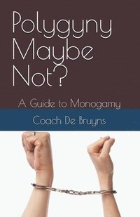 bokomslag Polygyny Maybe Not? A Guide to Monogamy
