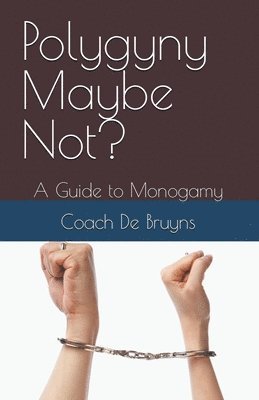 Coach de Bruyns, Coach De Bruyns - Polygyny Maybe Not? A Guide to Monogamy, Häftad