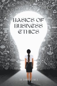 bokomslag Basics of Business Ethics