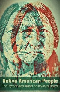 bokomslag Native American People The Psychological Impact of Historical Trauma