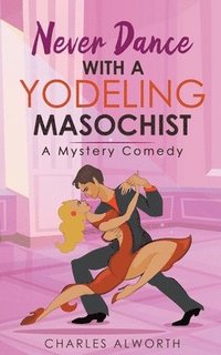 bokomslag Never Dance with a Yodeling Masochist