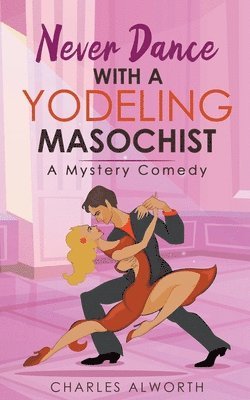 bokomslag Never Dance with a Yodeling Masochist