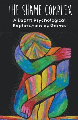 Brittany Forrester - Shame Complex A Depth Psychological Exploration of Shame, Häftad