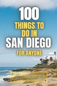 bokomslag 100 things to do in San Diego For Anyone