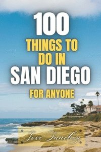 bokomslag 100 things to do in San Diego For Anyone