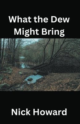 What the Dew Might Bring