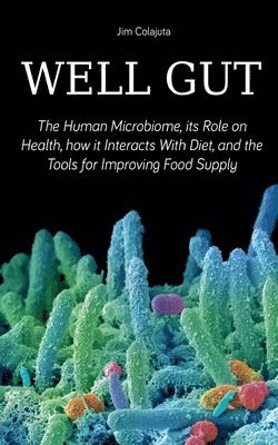 bokomslag Well Gut The Human Microbiome, its Role on Health, how it Interacts With Diet, and the Tools for Improving Food Supply Nutrition