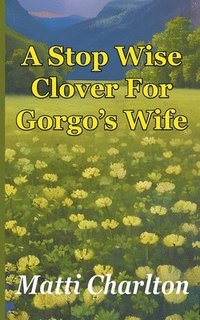 bokomslag A Stop Wise Clover For Gorgo's Wife