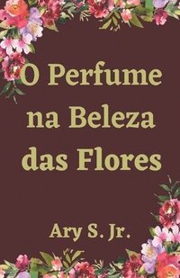 bokomslag O Perfume na Beleza das Flores