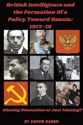 British Intelligence and the Formation Of a Policy Toward Russia, 1917-18 1
