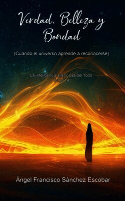 Verdad, Belleza y Bondad (Cuando el universo aprende a reconocerse)