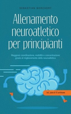 Allenamento neuroatletico per principianti Maggiore coordinazione, mobilità e concentrazione grazie al miglioramento della neuroatletica - incl. piano di 10 settimane