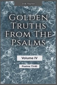 bokomslag Golden Truths from the Psalms - Volume IV - Psalms 73 - 80