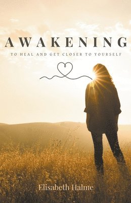 Elisabeth Halme - Awakening - To heal and get closer to yourself, Häftad