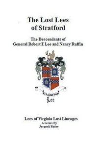 bokomslag The Lost Lees of Stratford the Descendants of General Robert E Lee and Nancy Ruffin